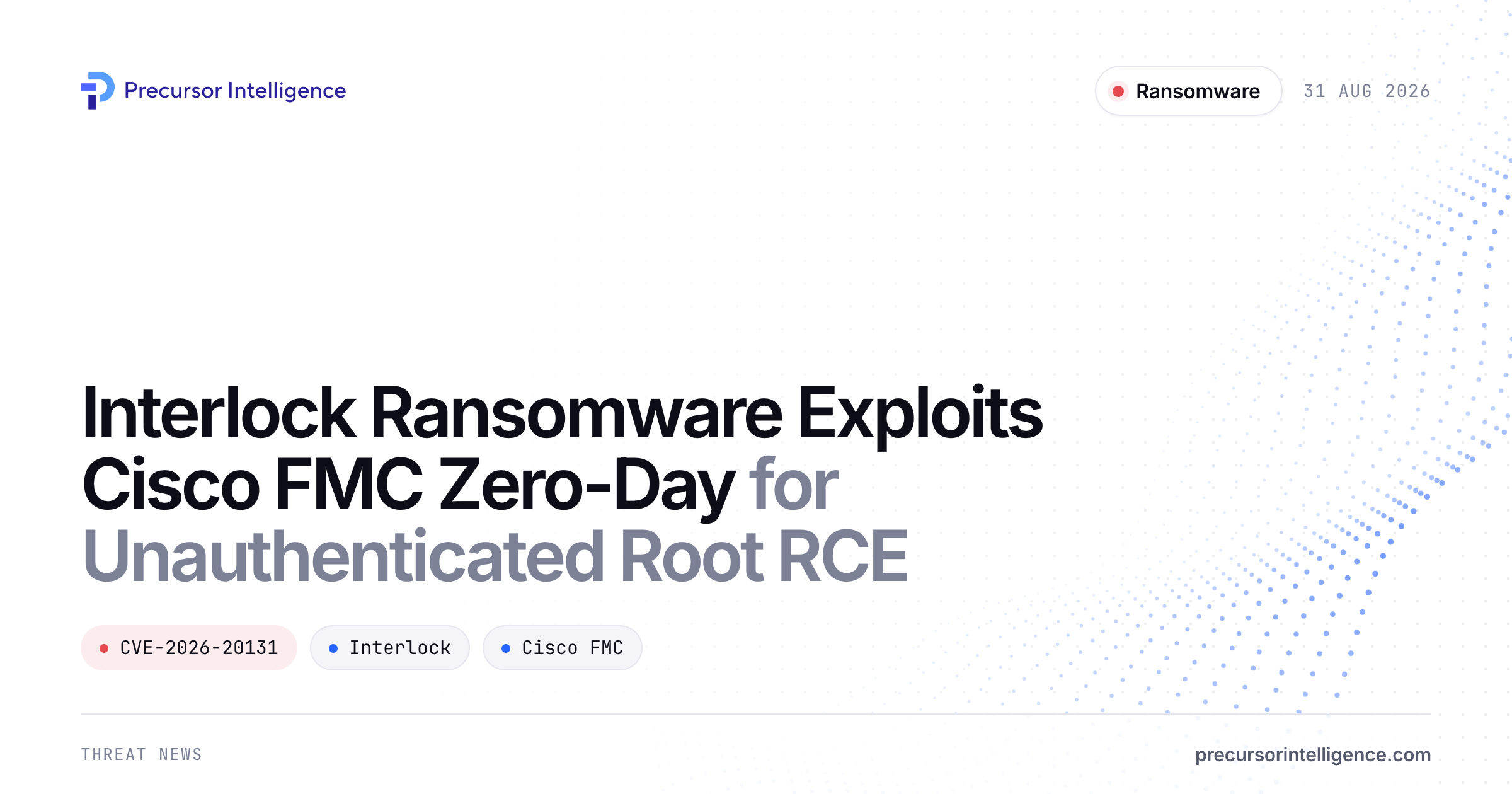 Interlock Ransomware Exploits Cisco FMC Zero-Day for Unauthenticated Root RCE